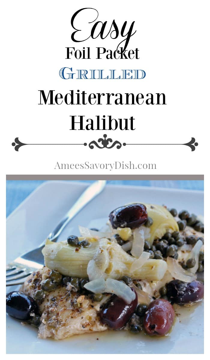 Easy Foil Packet Grilled Mediterranean Halibut recipe Amee's Savory Dish