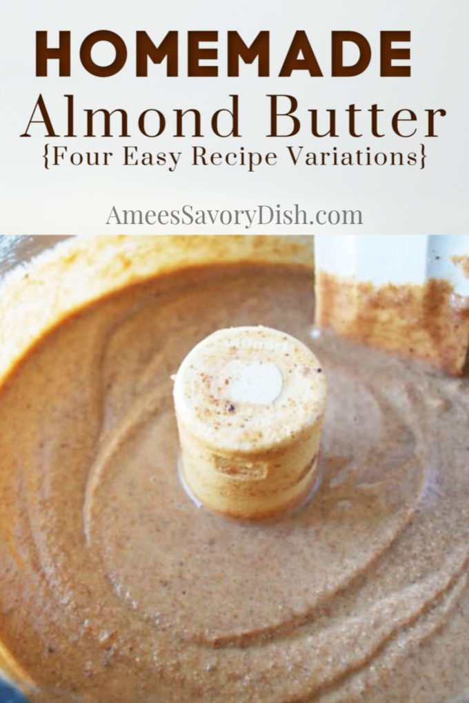 A simple and delicious recipe for making homemade almond butter in a food processor with four different flavor variations.