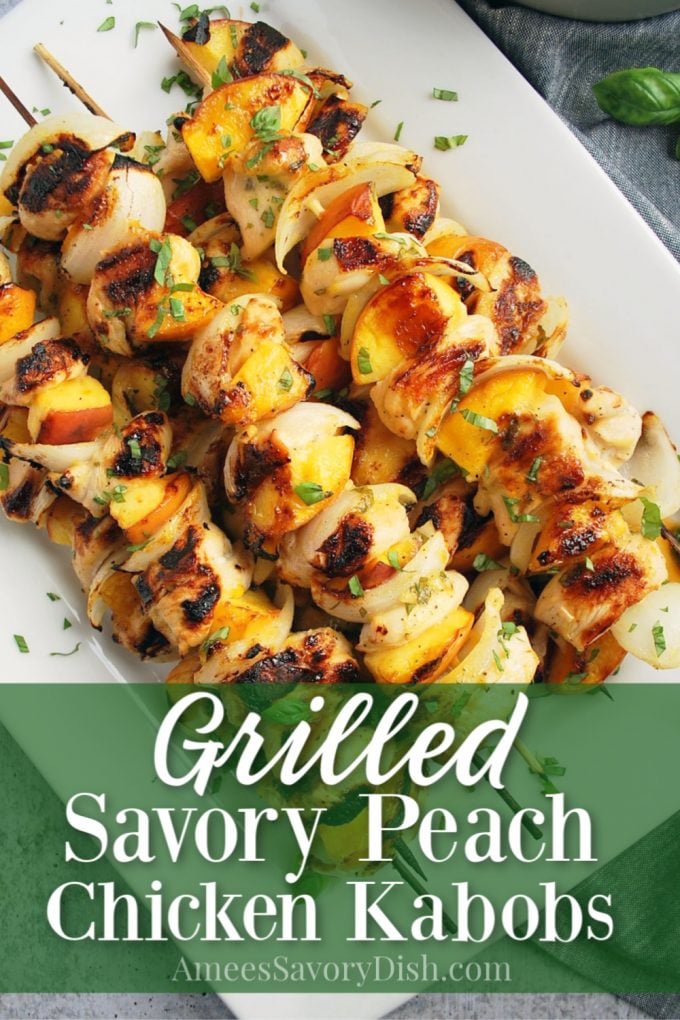 platter of peach chicken kabobs with font overlay that says grilled savory peach chicken kabobs