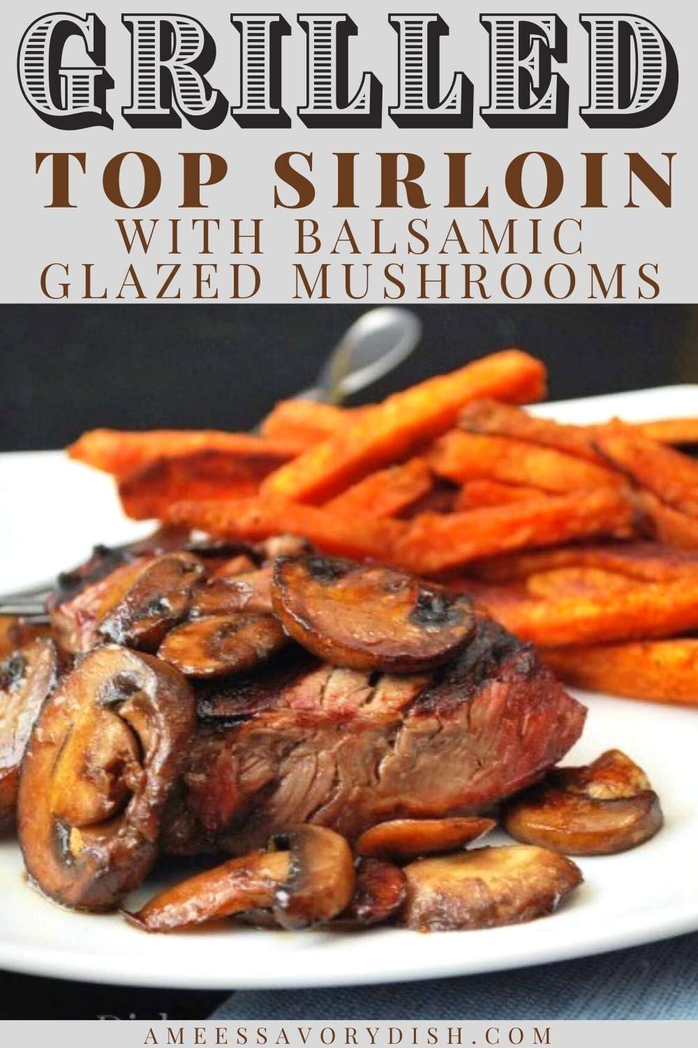 This simple recipe for Grilled Top Sirloin with Balsamic Glazed Mushrooms is ready and on the table in less than 30 minutes. #topsirloin #grilledsteak #grilledtopsirloin via @Ameessavorydish