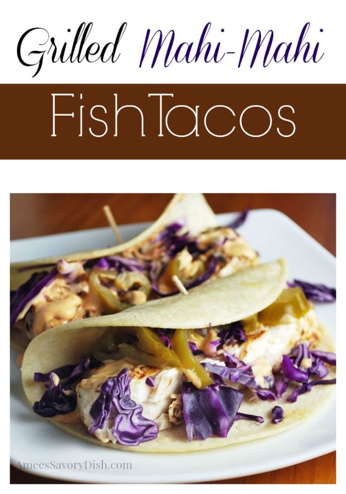 Easy Grilled Mahi Mahi Tacos Amee's Savory Dish