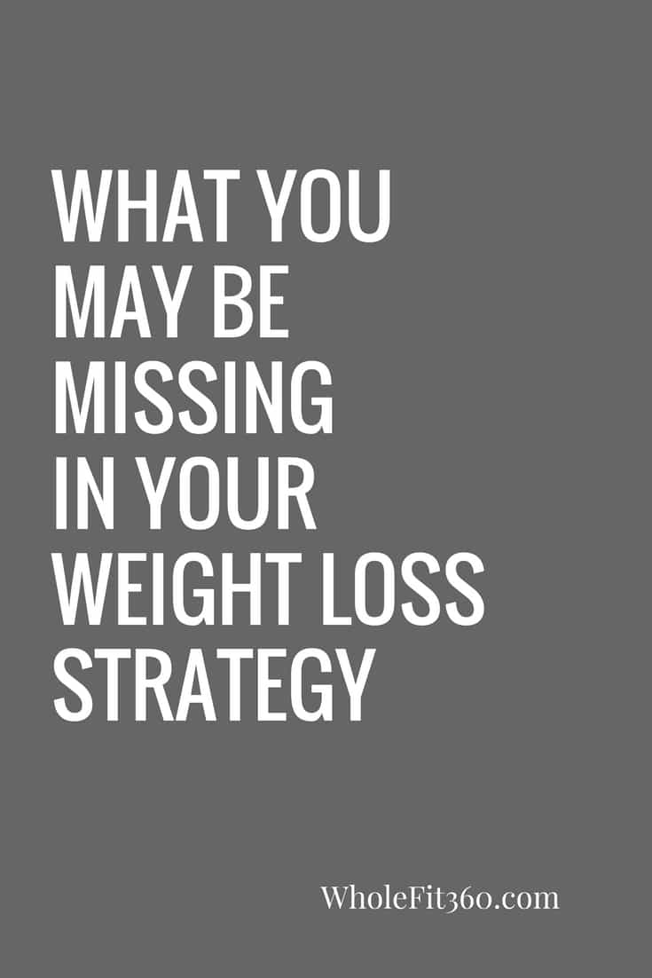 Missing in your weight loss strategy